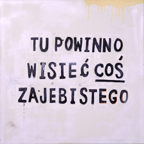Obraz COŚ ZAJEBIST.EGO, 2014 Cos Zajebist Ego
